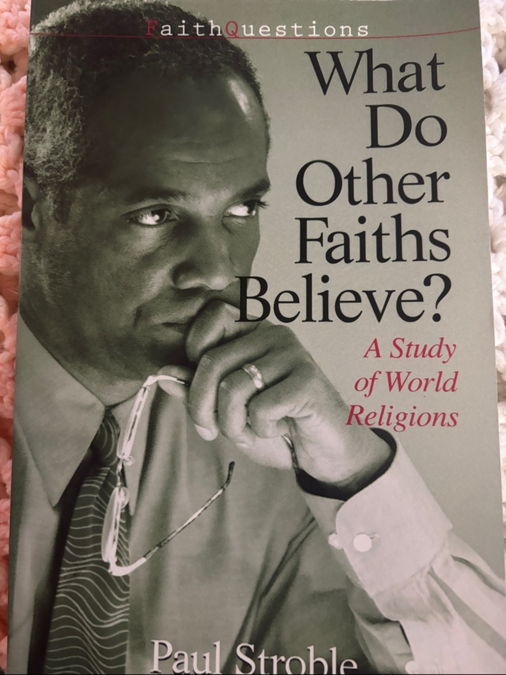 “What Do Other Faiths Believe? A Study of World Religions” by Paul Stroble